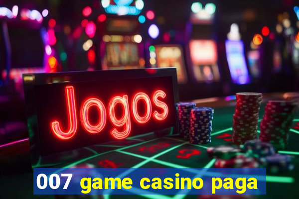 007 game casino paga